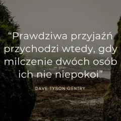 Prawdziwa przyjaźń przychodzi wtedy, gdy milczenie dwóch osób ich nie niepokoi" - cytat dla przyjaciółki.