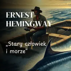 Stary człowiek w łodzi walczy z wielkim marlinem. Bohaterowie powieści Ernesta Hemingwaya "Stary człowiek i morze" w akcji.