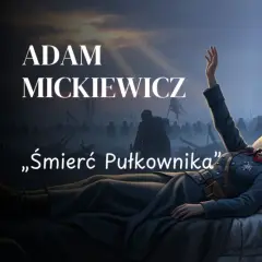 Scena z "Śmierć pułkownika" Adama Mickiewicza. Żołnierze czuwają przy umierającej kobiecie w mundurze.