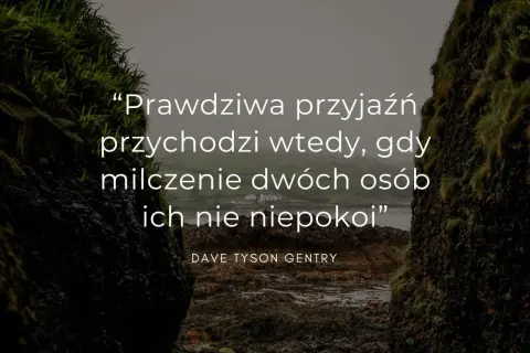 Prawdziwa przyjaźń przychodzi wtedy, gdy milczenie dwóch osób ich nie niepokoi" - cytat dla przyjaciółki.
