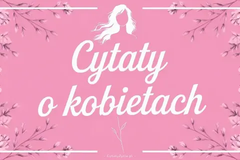Różowe tło z kwiatową ramką i napisem "Cytaty o kobietach". Sylwetka kobiety z rozwianymi włosami.