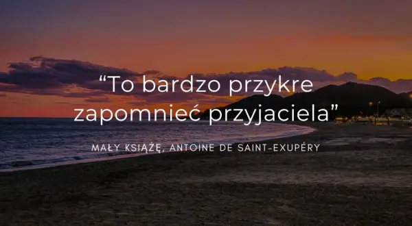 Zachód słońca nad morzem. Cytat o przyjaźni: "To bardzo przykre zapomnieć przyjaciela".