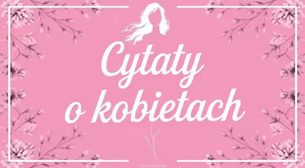 Różowe tło z kwiatową ramką i napisem "Cytaty o kobietach". Sylwetka kobiety z rozwianymi włosami.