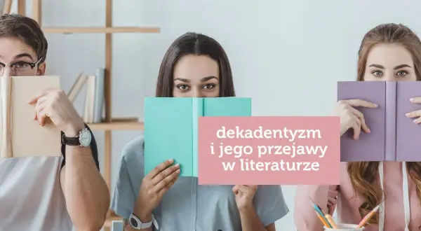 Trzy osoby ukrywają twarze za książkami. Na różowym tle napis: "dekadentyzm i jego przejawy w literaturze".