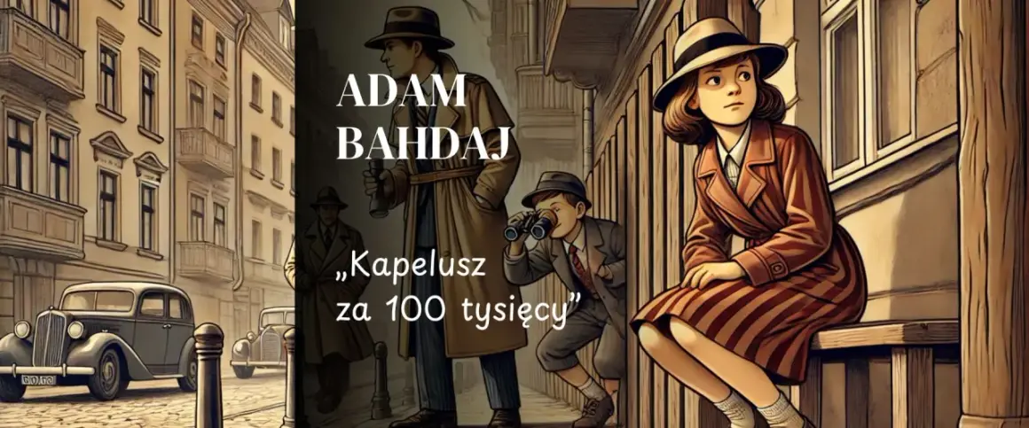 Adam Bahdaj, „Kapelusz za 100 tysięcy” – streszczenie przygód młodych detektywów w retro stylu. Dzieci obserwują ulicę, szukając tropów.