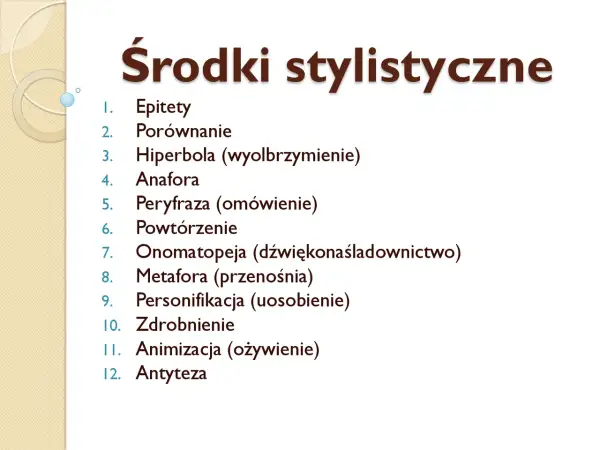 Lista środków stylistycznych: epitety, porównanie, hiperbola, anafora, peryfraza (omówienie), powtórzenie, onomatopeja, metafora, personifikacja, zdrobnienie, animizacja, antyteza.